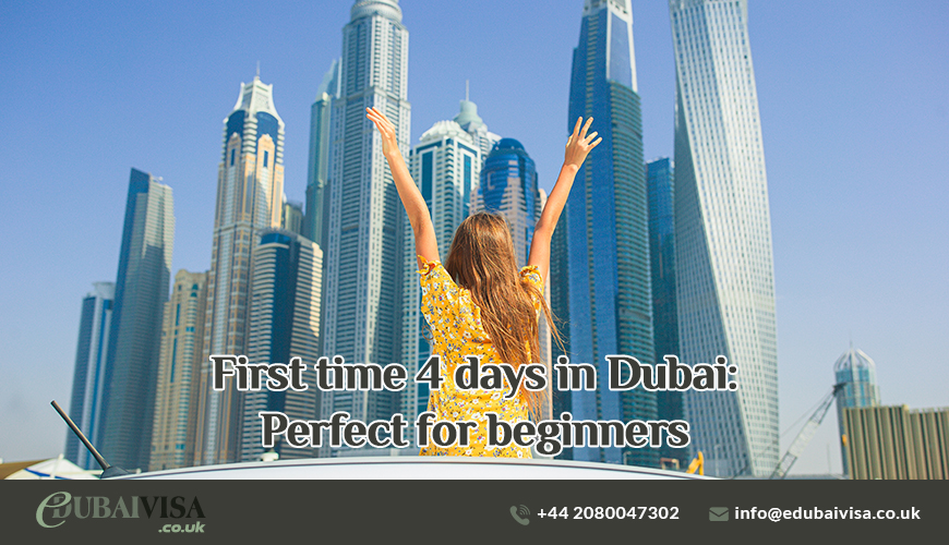 First time 4 days in Dubai Perfect for beginners