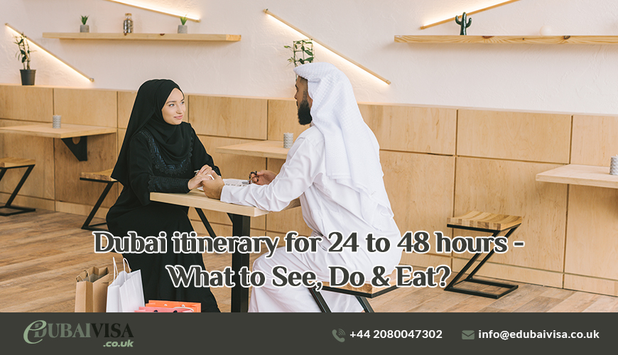 Dubai itinerary for 24 to 48 hours - What to See, Do & Eat