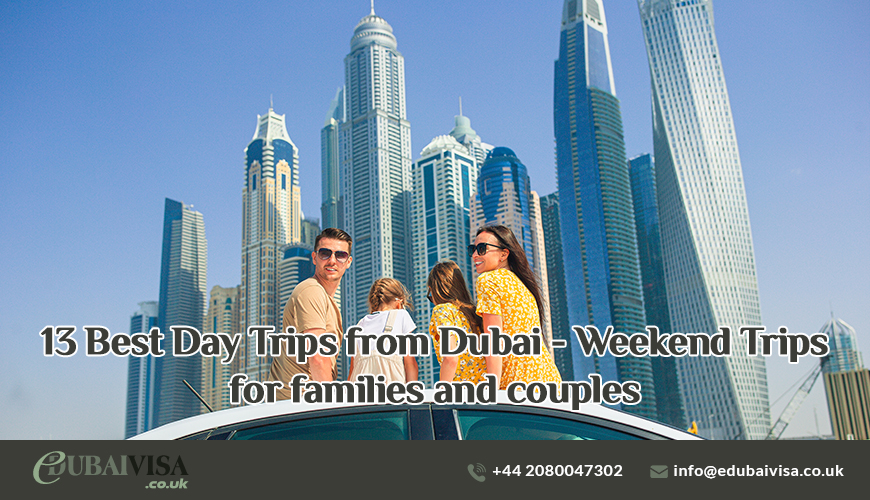 13 Best Day Trips from Dubai - Weekend Trips for families and couples