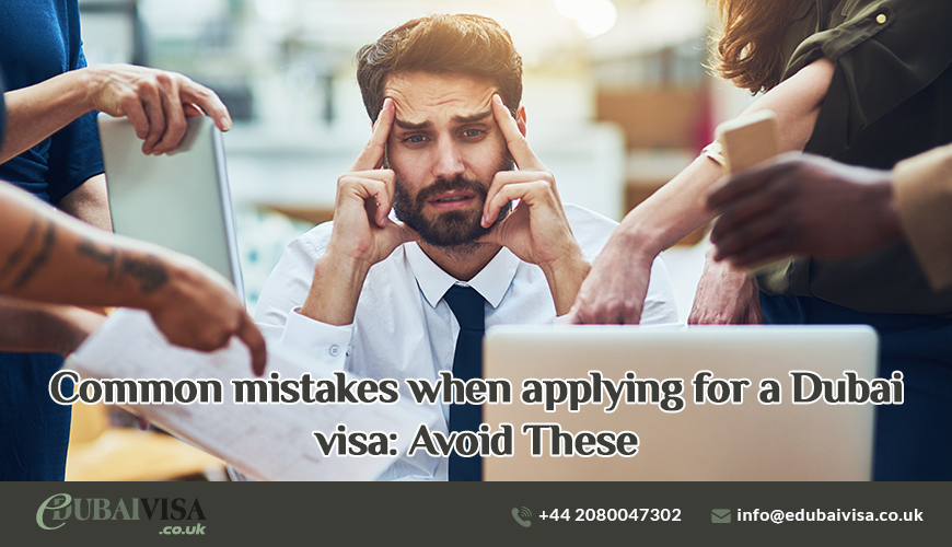 Common mistakes when applying for a Dubai visa Avoid These